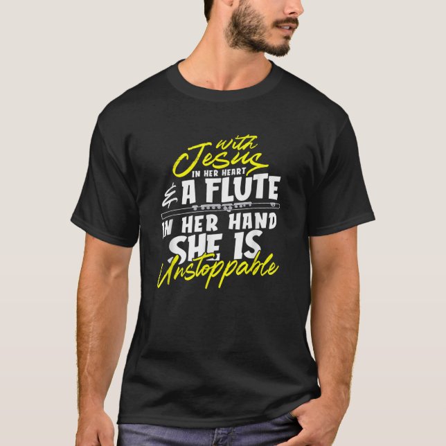 With Jesus In Heart A Flute In Her Hand She Is Uns T-Shirt (Front)