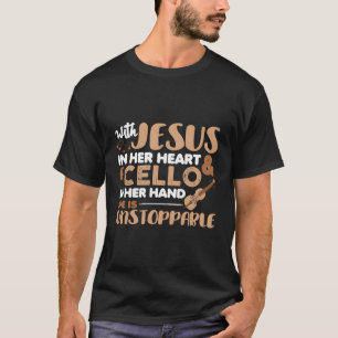 With Jesus In Her Heart And A Cello In Her Hand Go T-Shirt