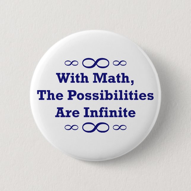 With Math, The Possibilities Are Infinite 6 Cm Round Badge (Front)