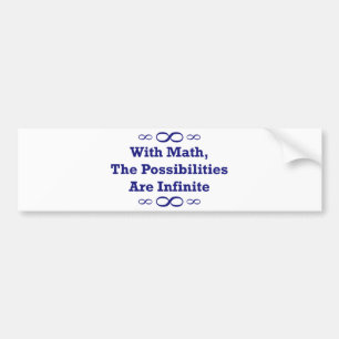 With Math, The Possibilities Are Infinite Bumper Sticker
