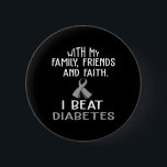 With my Family and Faith I Beat DIABETES t  6 Cm Round Badge<br><div class="desc">With my Family and Faith I Beat DIABETES t</div>