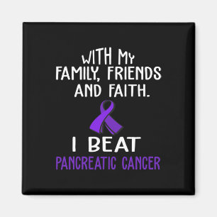 With my Family and Faith I Beat PANCREATIC CANCER Magnet