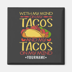 With My Mind on Tacos and Tacos on my Mind Magnet