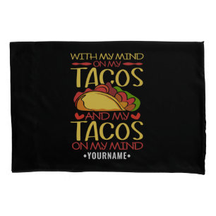 With My Mind on Tacos and Tacos on my Mind Pillowcase