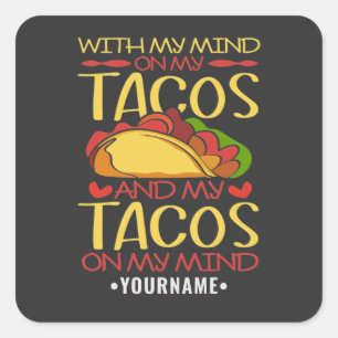With My Mind on Tacos and Tacos on my Mind Square Sticker