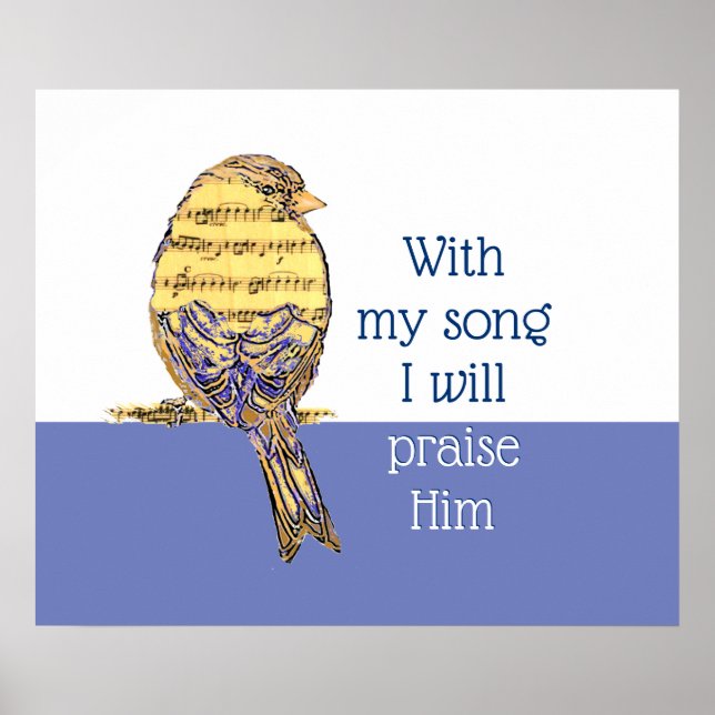 With my song I praise Him Bible Scripture Bird Poster (Front)