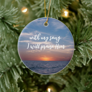 With My Song, I Will Praise Him Scripture Ceramic Ornament