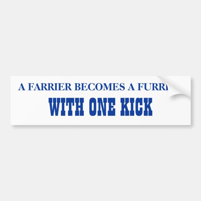 WITH ONE KICK, A FARRIER BECOMES A FURRIER BUMPER STICKER (Front)