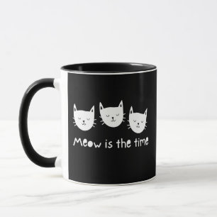 With te quote "Meow is the time" Mug