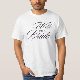 With The Bride Elegant Script T-Shirt   Bridal