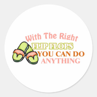 With The Right Flip Flops You Can Do Anything Classic Round Sticker