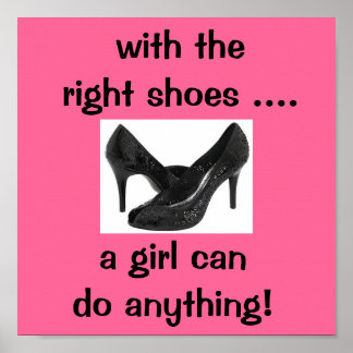 with the right shoes ... a girl can do anything poster