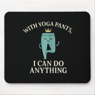 With Yoga Pants I Can Do Anything Crown Graphic  Mouse Pad