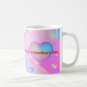 With You Every Day Feels Like Valentines Day Coffee Mug