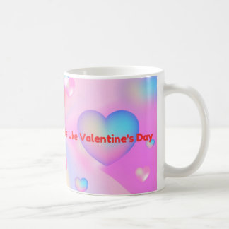 With You Every Day Feels Like Valentines Day Coffee Mug