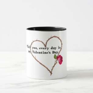 With You Everyday Is Valentines Day Mug