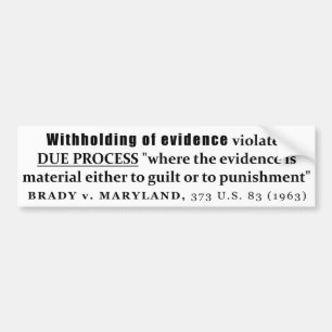 Withholding of Evidence Brady v Maryland Case law Bumper Sticker
