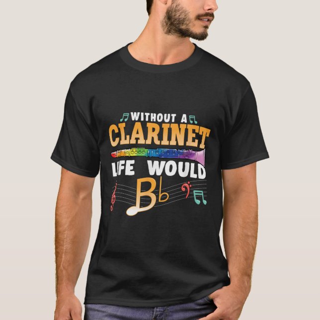 Without A Clarinet Life Would B Flat Funny Clarine T-Shirt (Front)