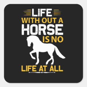 Without a Horse is no Life at all Square Sticker