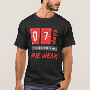 Without a pun makes One weak 7 Days T-Shirt