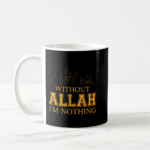 Without Allah I'm Nothing Islamic Tee Muslim  Coffee Mug