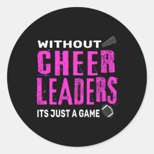 Without Cheerleaders It's Just A Game Cheerleading Classic Round Sticker