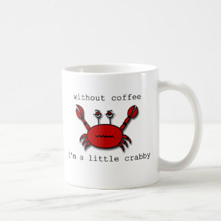 Without coffee...I'm a little crabby Coffee Mug
