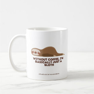 Without COFFEE I'm basically just a sloth... Coffe Coffee Mug