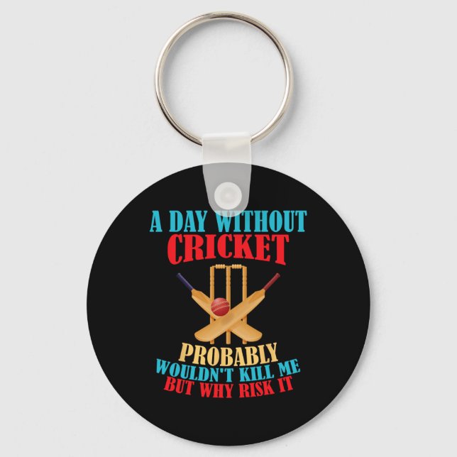 Without Cricket Probly Wouldn't Kill Me But Why Ri Key Ring (Front)