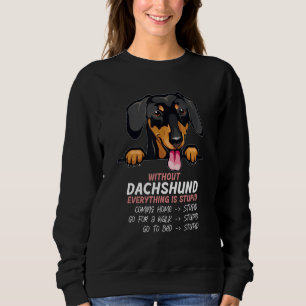 without Dachshund dog everything is stupid_1 Sweatshirt