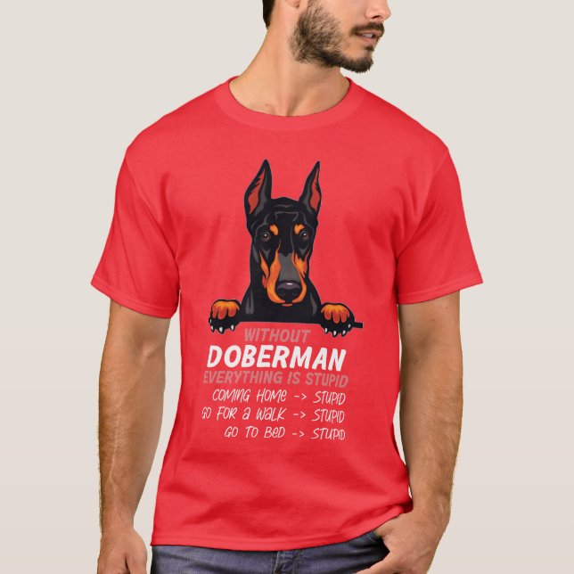 Without Doberman everything is stupid dog friend b T-Shirt (Front)
