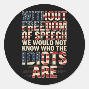 Without dom of Speech Would Not Know Funny Classic Round Sticker