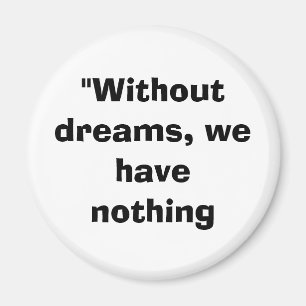 without dreams magnet