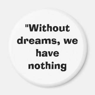 without dreams magnet