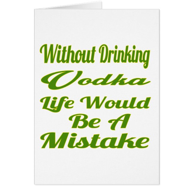 Without drinking Vodka life would be a mistake (Front)