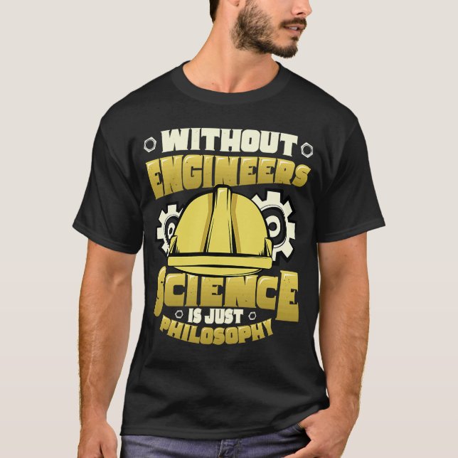 Without Engineers Science Is Just A Philosophy Eng T-Shirt (Front)