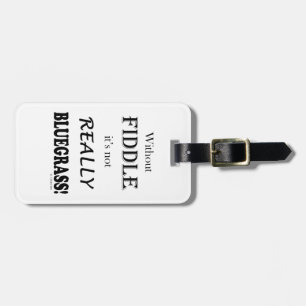 Without Fiddle - Bluegrass Luggage Tag