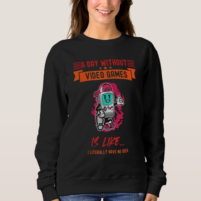 Without Games I Literally No Idea  Saying Sweatshirt (Front)