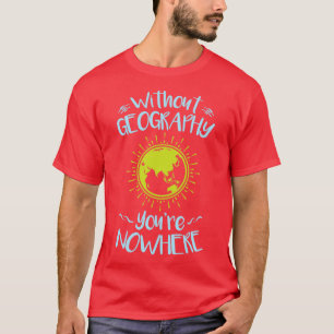 Without Geography You (2) T-Shirt