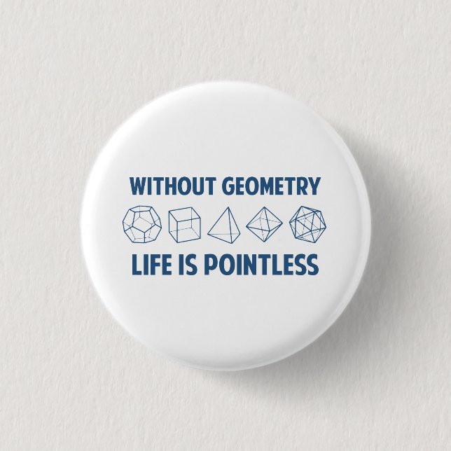 Without Geometry Life Is Pointless 3 Cm Round Badge (Front)