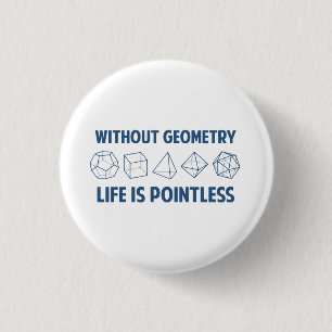Without Geometry Life Is Pointless 3 Cm Round Badge