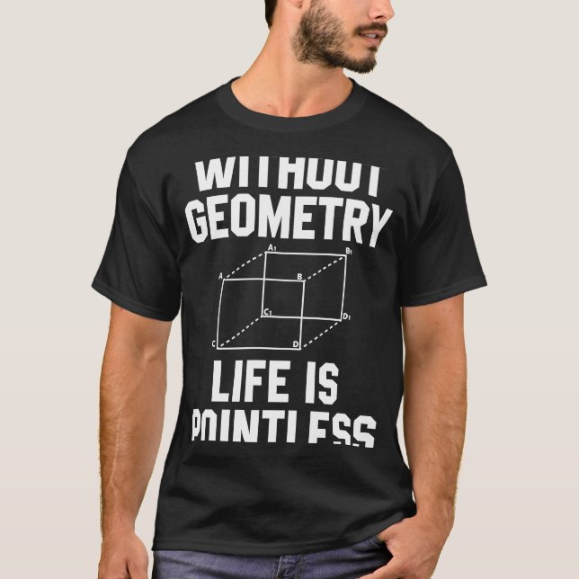 Without Geometry Life Is Pointless  Math T-Shirt (Front)