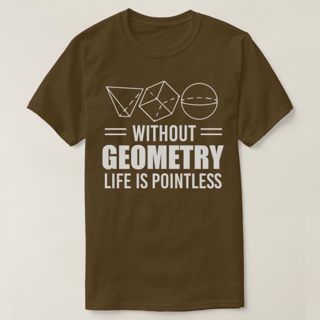 Without geometry life is pointless Teachers Gift T-Shirt (Design Front)