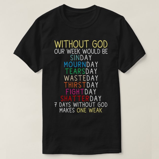 Without God Our Week Would Be 2 T-Shirt (Design Front)