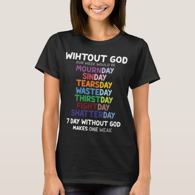 Without GOD Our Week Would Be Relegious Christian T-Shirt (Front)