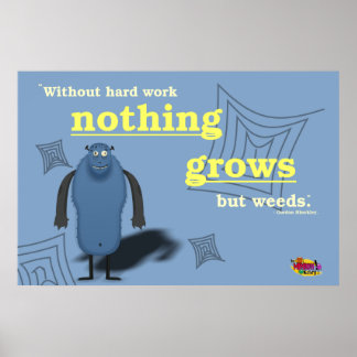 Without hard work nothing grows but weeds. poster