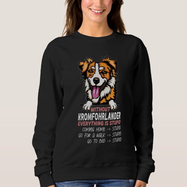 without Kromfohrlander dog everything is stupid Sweatshirt (Front)