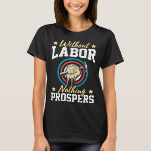 Without Labor Nothing Prosper Patriotic Laborer La T-Shirt