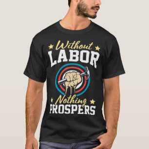 Without Labor Nothing Prosper Patriotic Laborer La T-Shirt