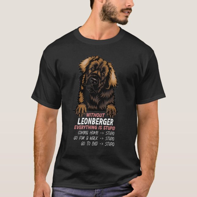 without Leonberger dog everything is stupid_3 T-Shirt (Front)
